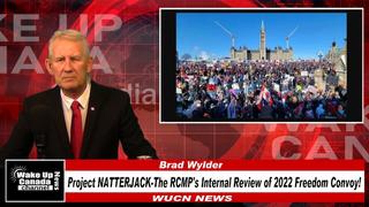 WUCN-Epi#290-PROJECT NATTERJACK The RCMPs Internal Review of 2022 Freedom Convoy
