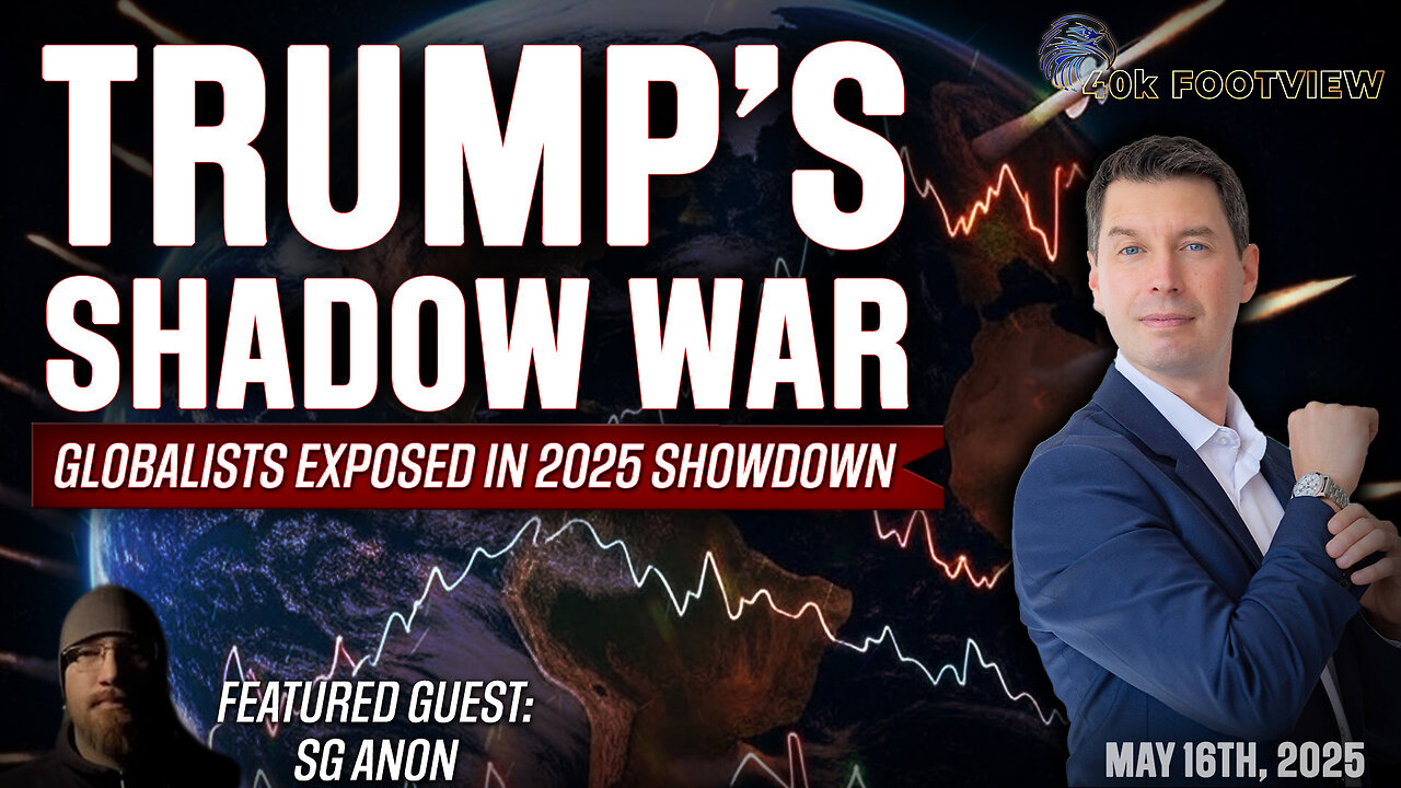 Trump’s Shadow War: Globalists Exposed in 2025 Showdown | 40K FootView Ep. 54