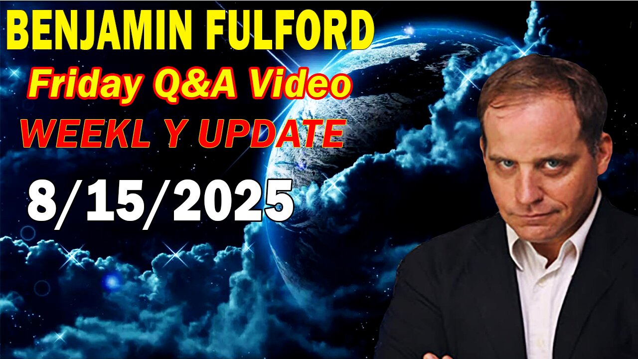 Benjamin Fulford Update Today August 15, 2025 - By Benjamin Fulford 2025-08-16 04:58