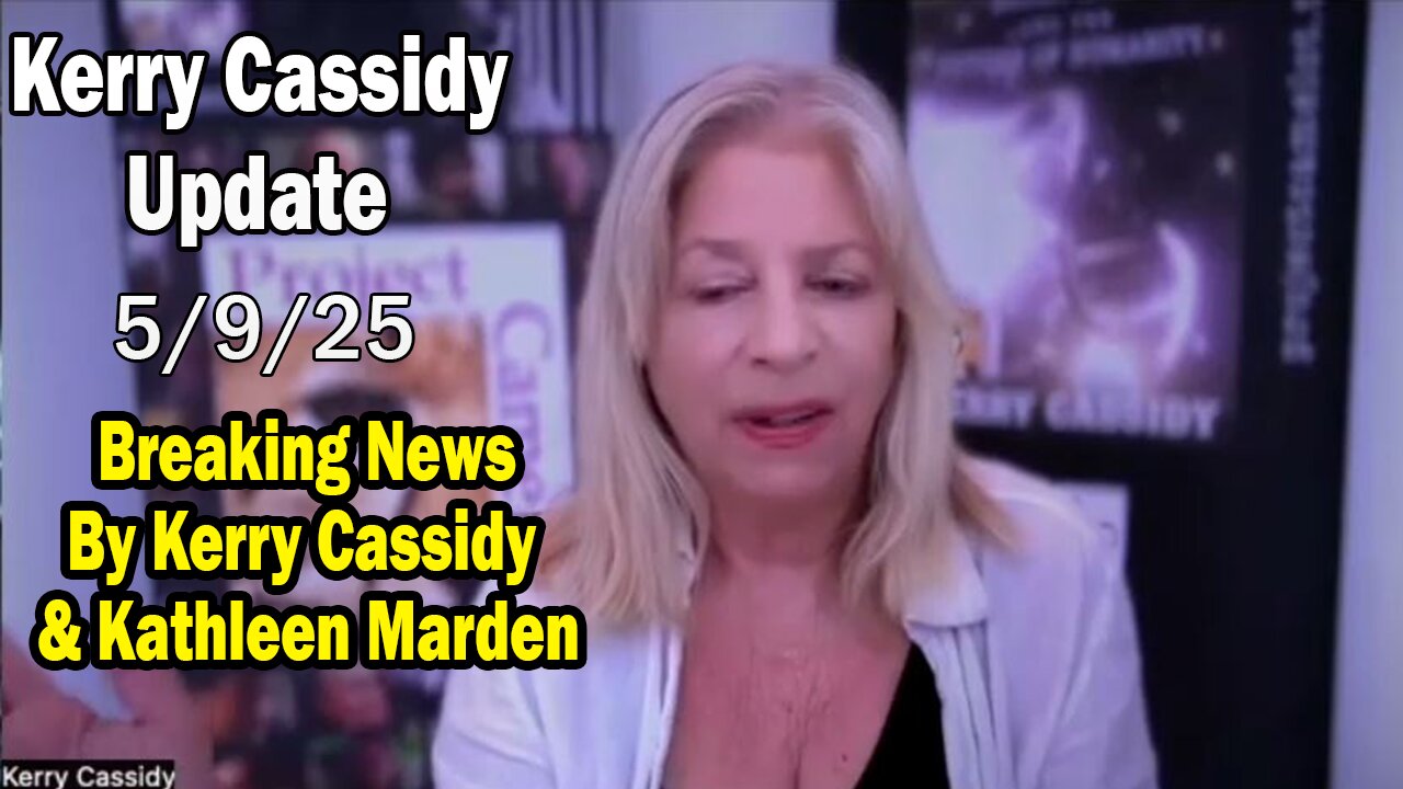 Kerry Cassidy Situation Update 05.09.25: Breaking News By Kerry Cassidy & Kathleen Marden