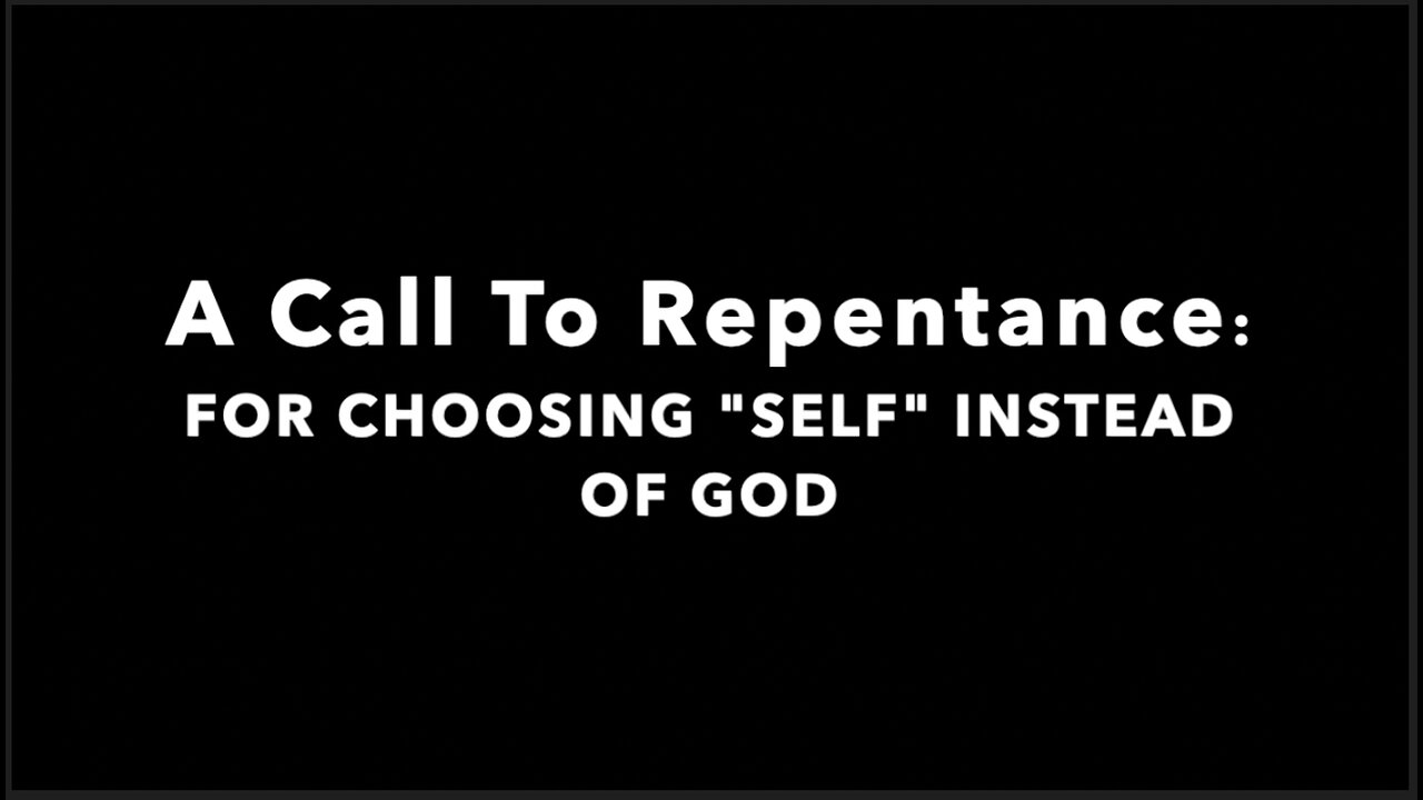 A Call To Repentance: FOR CHOOSING SELF INSTEAD OF GOD - Prayer In The Courts of Heaven