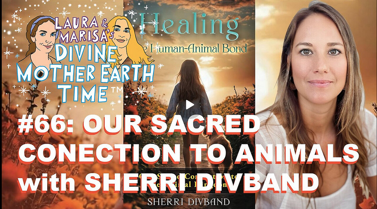 DIVINE MOTHER EARTH TIME #66: OUR SACRED CONNECTION TO ANIMALS WITH SHERRI DIVBAND