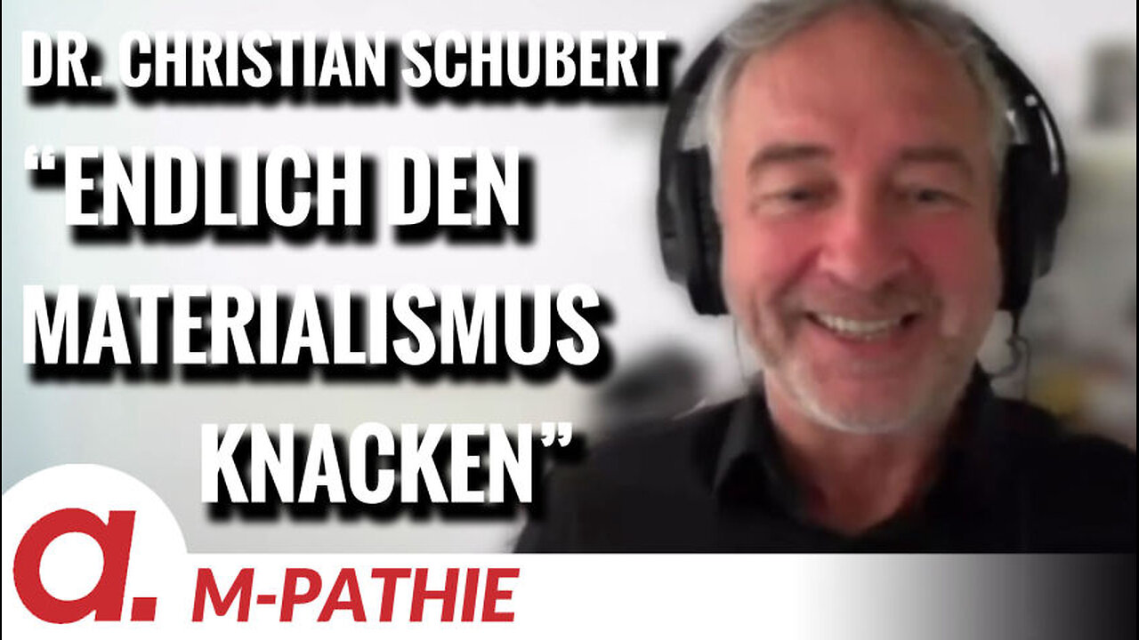 M-PATHIE – Zu Gast heute: Dr. Christian Schubert Knacken wir den Materialismus!