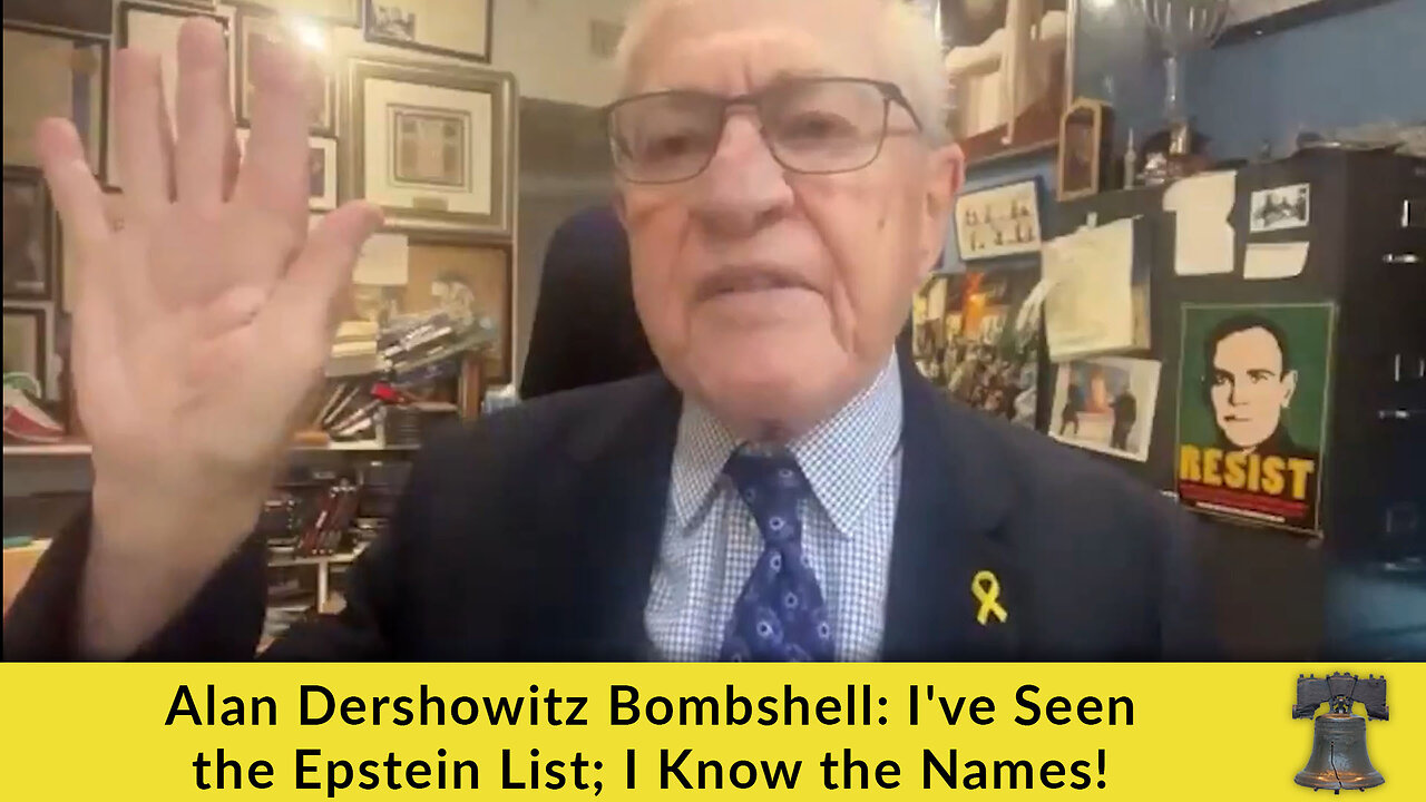 Alan Dershowitz Bombshell: Ive Seen the Epstein List; I Know the Names!