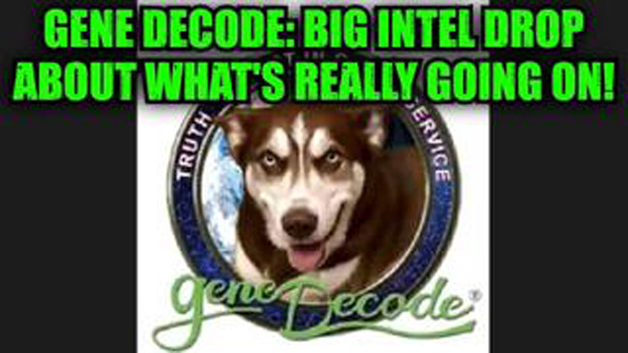 GENE DECODE: BIG INTEL DROP ABOUT WHATS REALLY GOING ON!