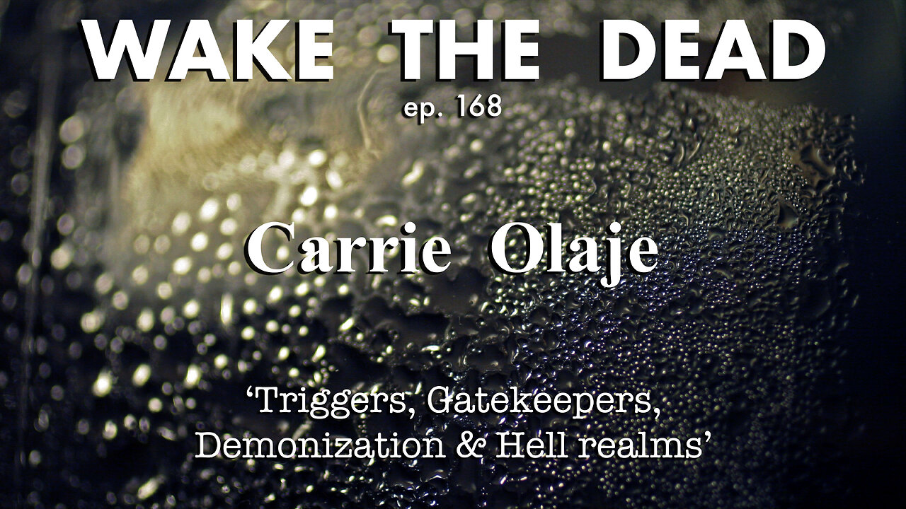 WTD ep.168 Carrie Olaje triggers, gatekeepers, demonization & Hell realms