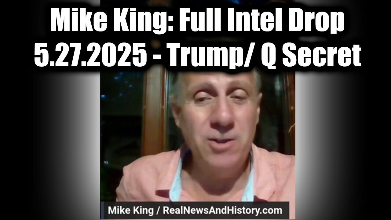 Mike King 5.27.25 - Trump/Q Secret, Special Op in Full Swing! Get Ready For The Next Phase!