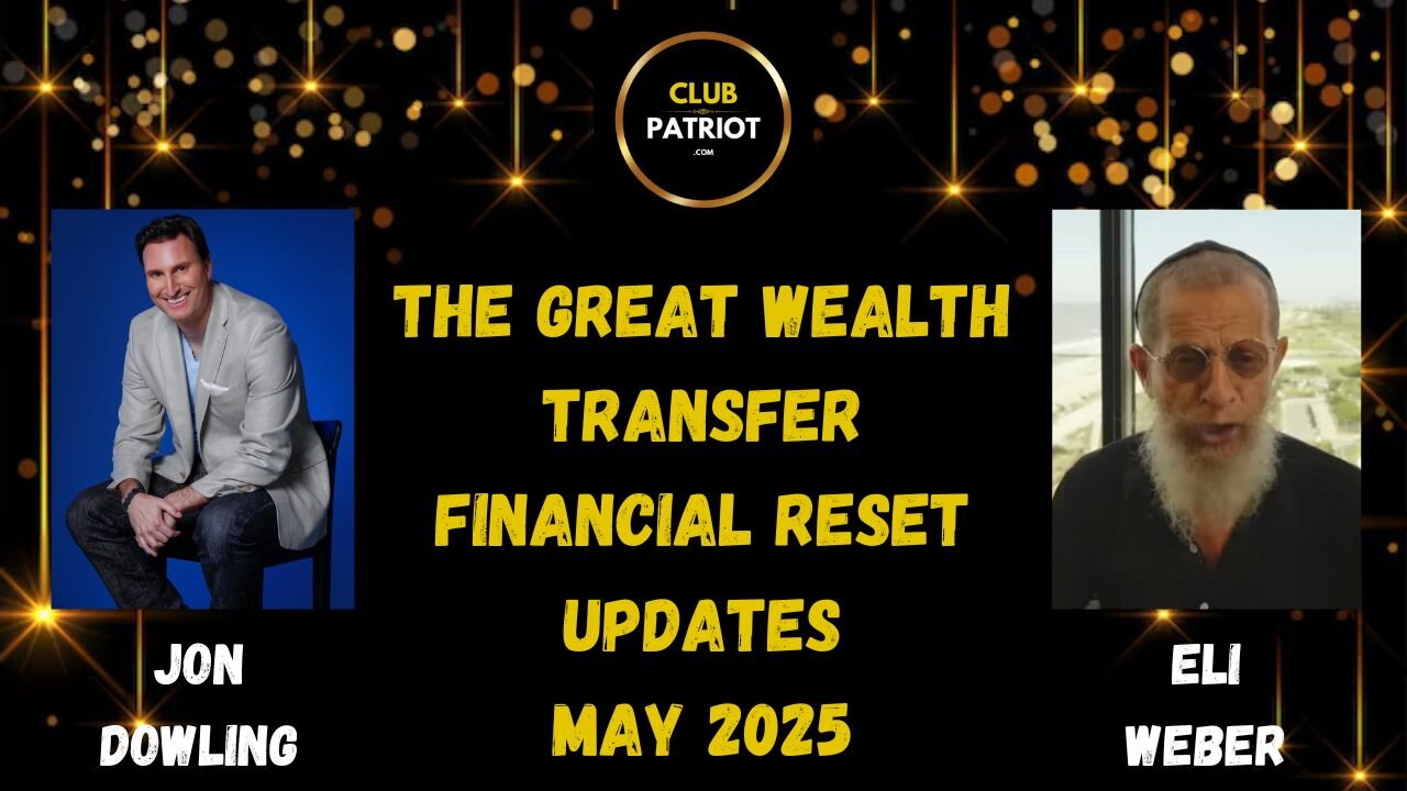 Jon Dowling & Eli Weber The Great Wealth Transfer & Financial Reset Latest Updates May 2025