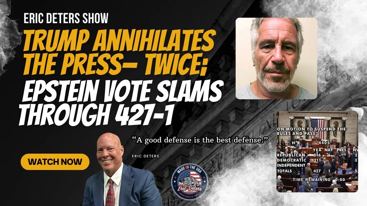 Trump Annihilates The Press— Twice; Epstein Vote Slams Through 427-1 | Eric Deters Show