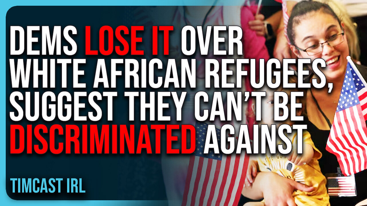 Dems LOSE IT Over White South African Refugees, Suggest They CAN’T Be Discriminated Against