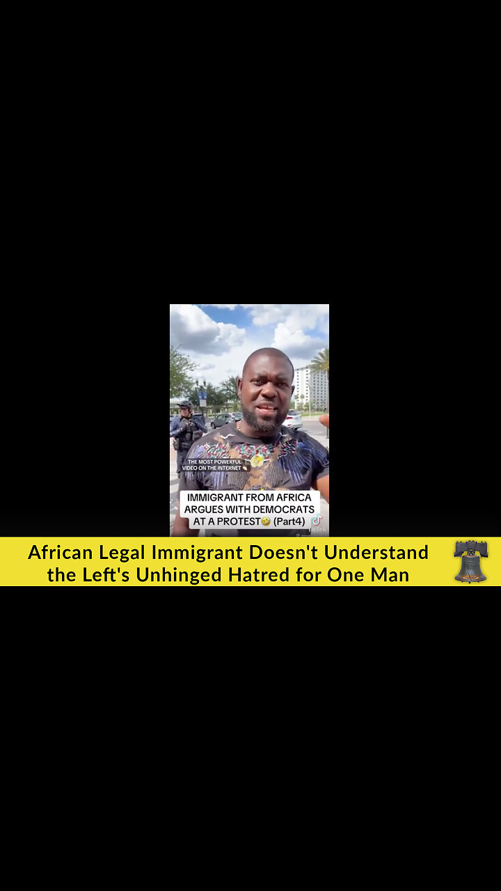 African Legal Immigrant Doesnt Understand the Lefts Unhinged Hatred for One Man