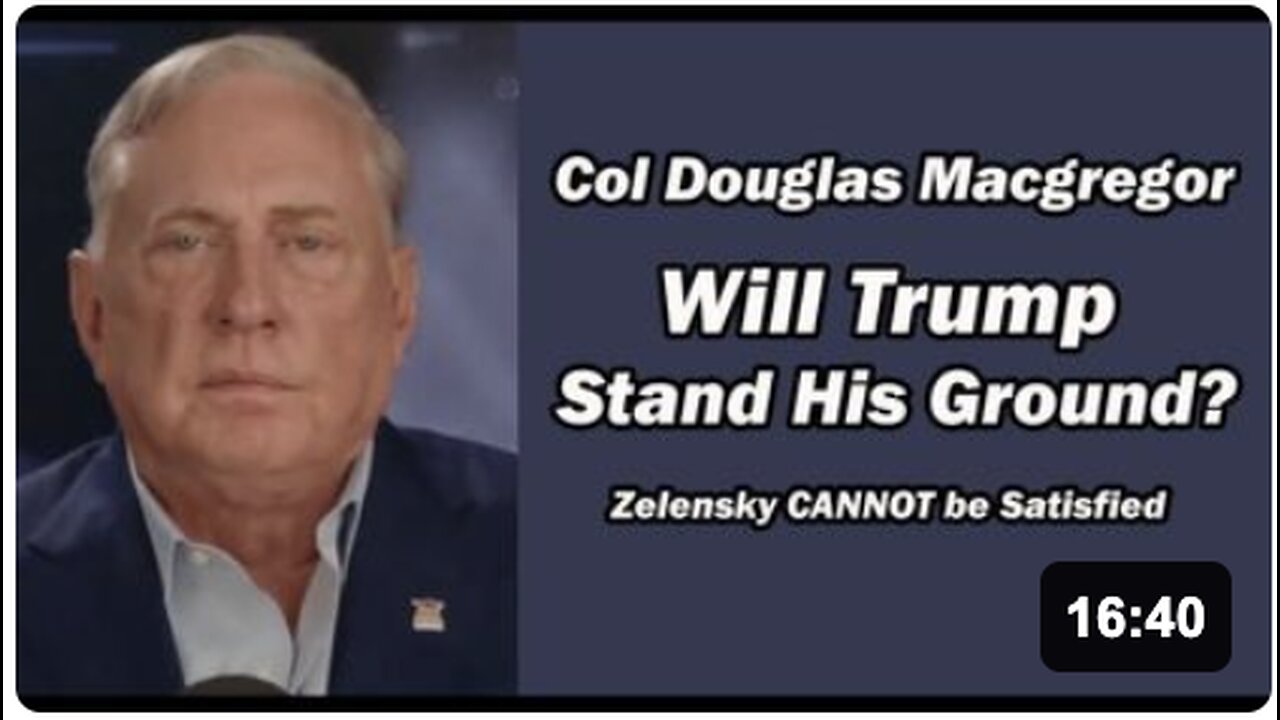 Col Doug Macgregor: Zelensky CANT BE SATISFIED