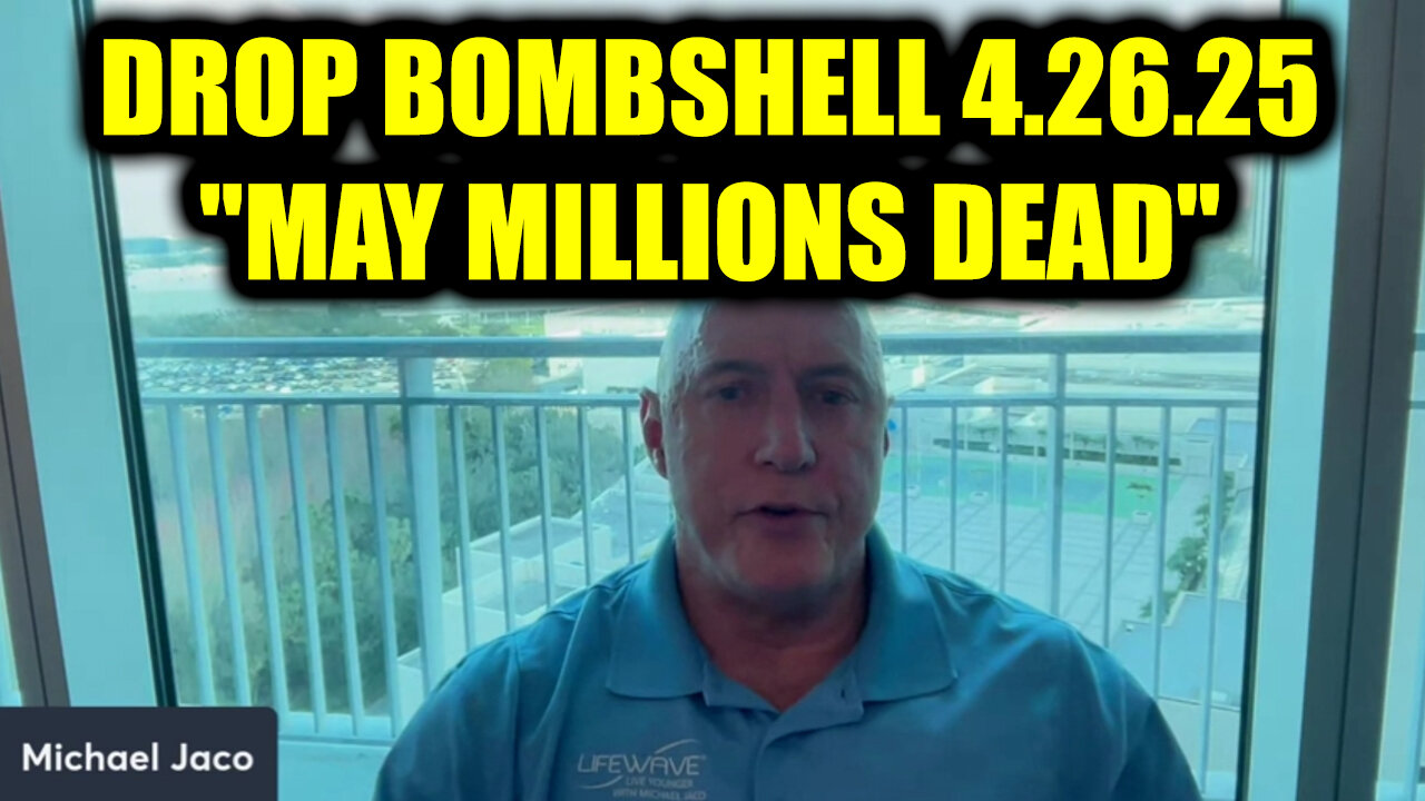 Michael Jaco DROP BOMBSHELL 4.26.25 - MAY MILLIONS DEAD