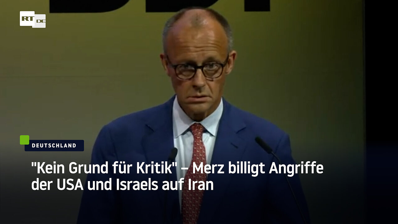 Kein Grund für Kritik – Merz billigt Angriffe der USA und Israels auf Iran