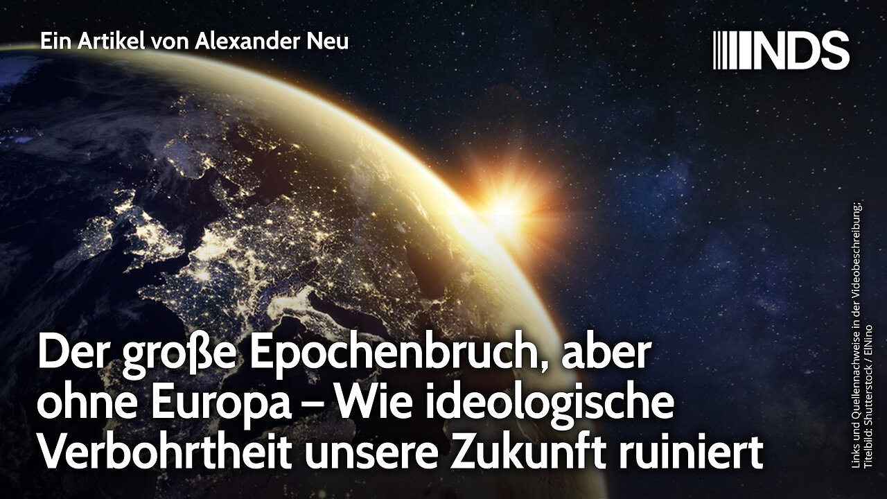 Der große Epochenbruch, aber ohne Europa – Wie ideologische Verbohrtheit unsere Zukunft ruiniert NDS