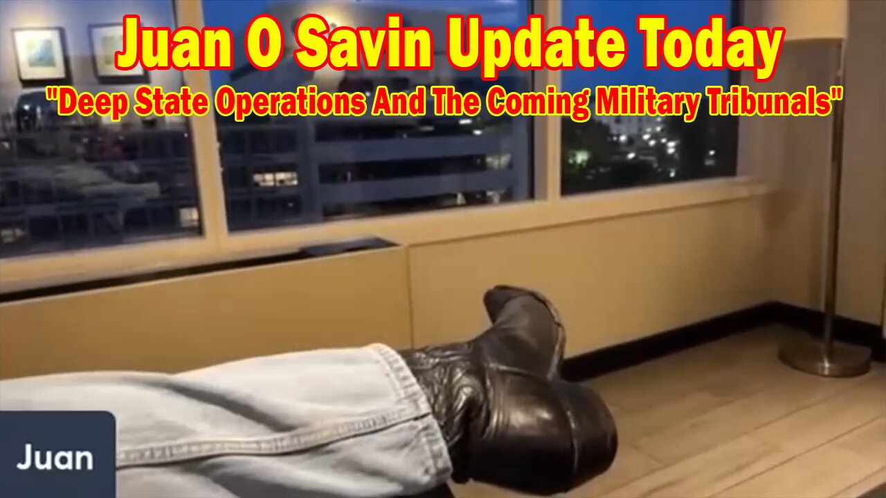 Juan O Savin Update Today July 21: Deep State Operations And The Coming Military Tribunals