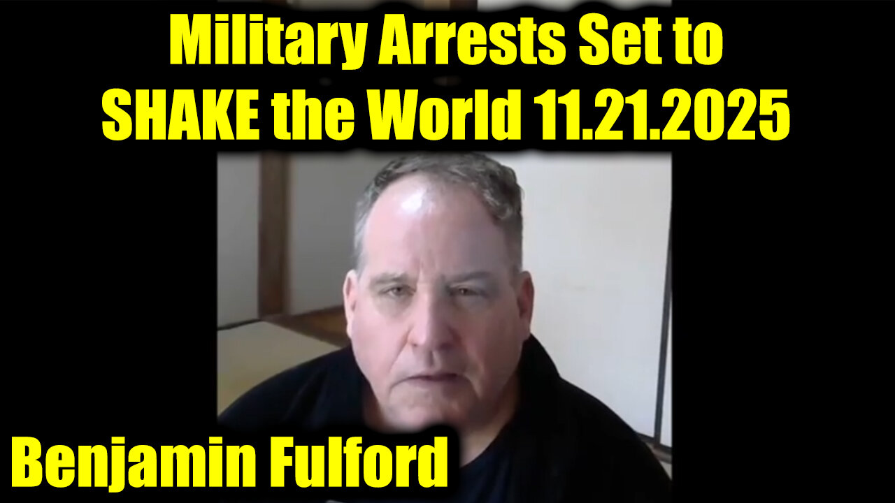 Benjamin Fulford Urgent Emergency 11.21.25 - Military Arrests Set to SHAKE the World