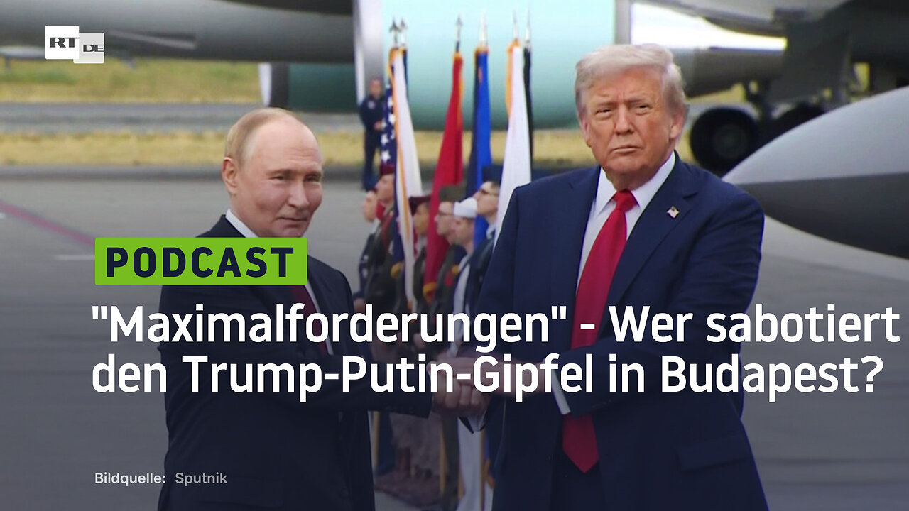 Maximalforderungen - Wer sabotiert den Trump-Putin-Gipfel in Budapest?