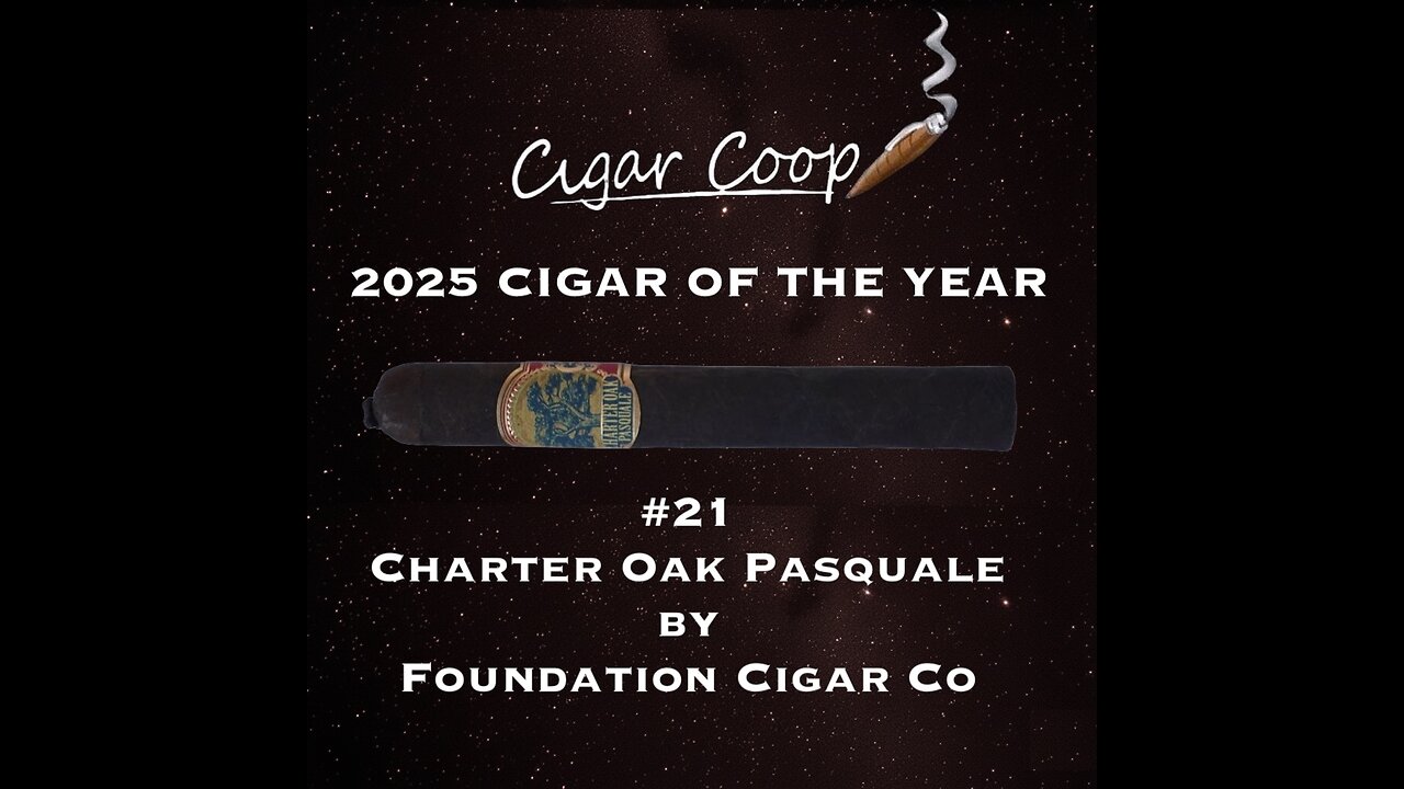 2025 Cigar of the Year Countdown (Coop’s List): #21: Charter Oak Pasquale by Foundation Cigar Co