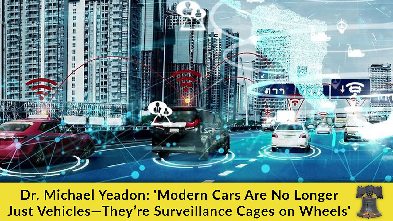 Dr. Michael Yeadon: Modern Cars Are No Longer Just Vehicles—They’re Surveillance Cages on Wheels