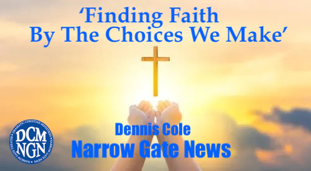 Finding Faith By The Choices We Make Dennis Cole - Narrow Gate News