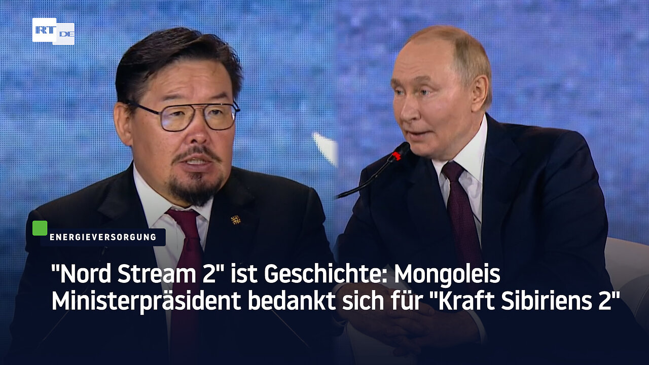 Nord Stream 2 ist Geschichte: Mongoleis Ministerpräsident bedankt sich für Kraft Sibiriens 2