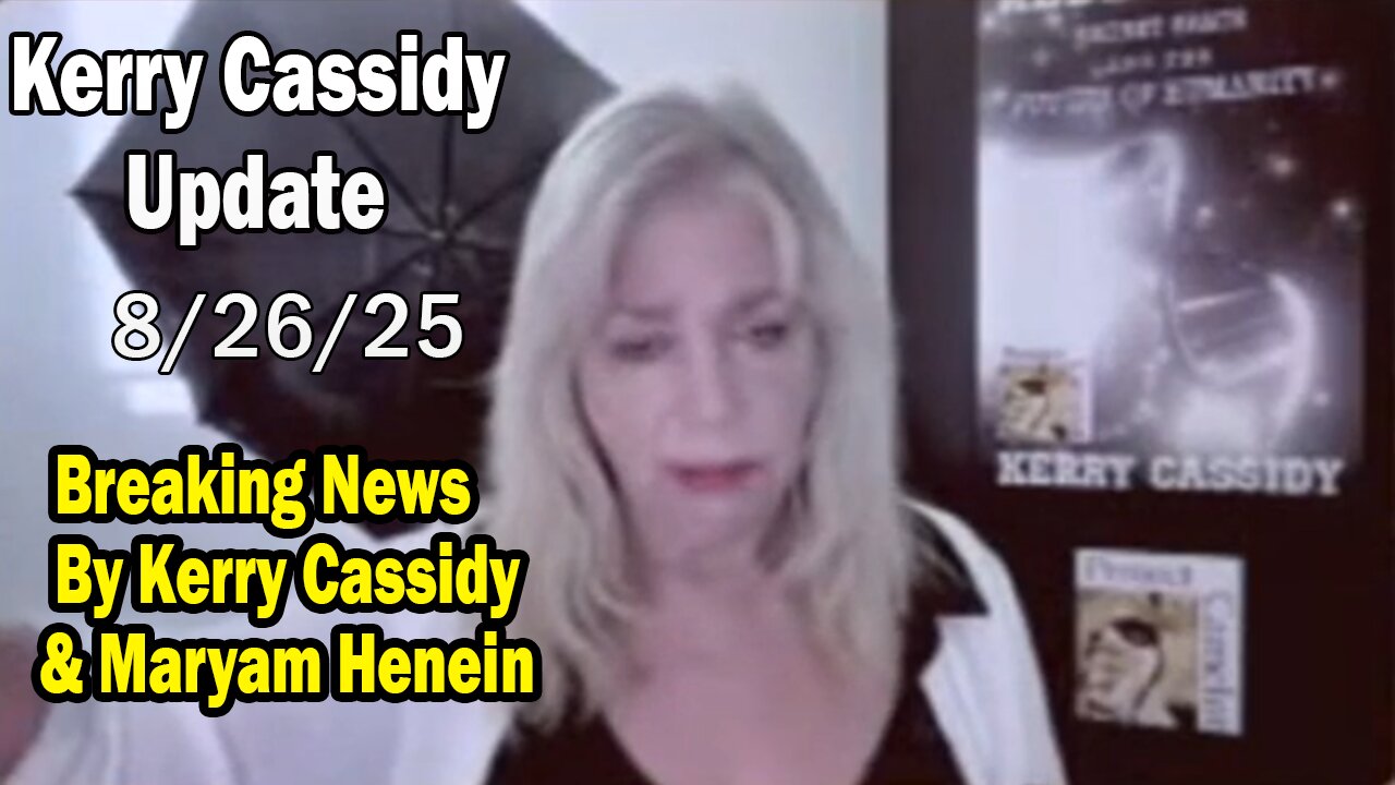Kerry Cassidy Situation Update 08.26.25: Breaking News By Kerry Cassidy & Maryam Henein