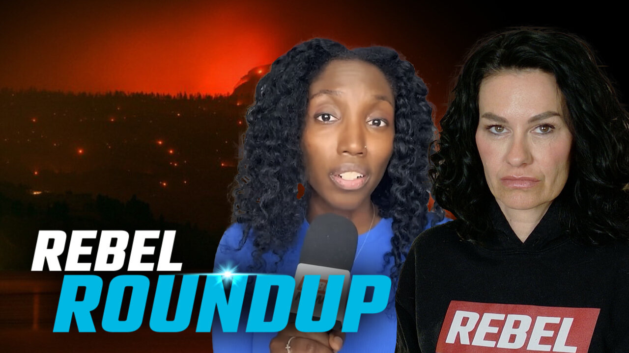 BC wildfire catastrophe, Chiefs opposition to pipelines, Carney on vacation | Rebel Roundup