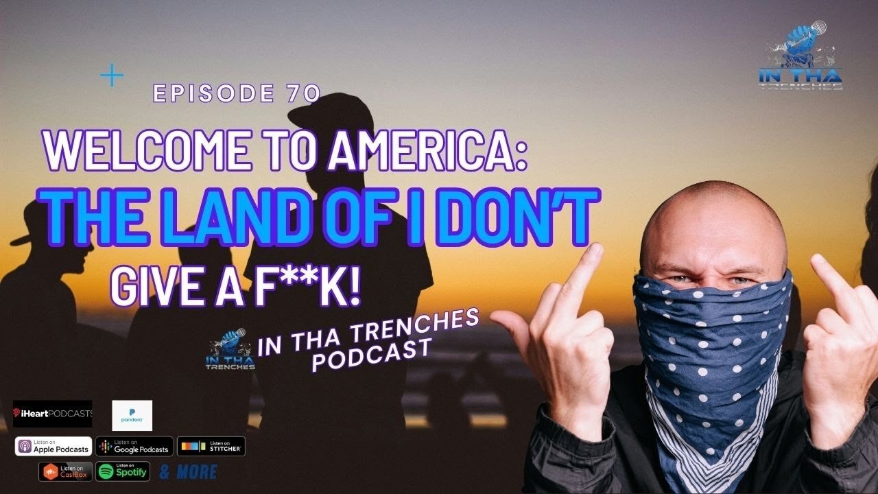 Episode 70: Welcome to America: The Land of I Dont Give a F**k!