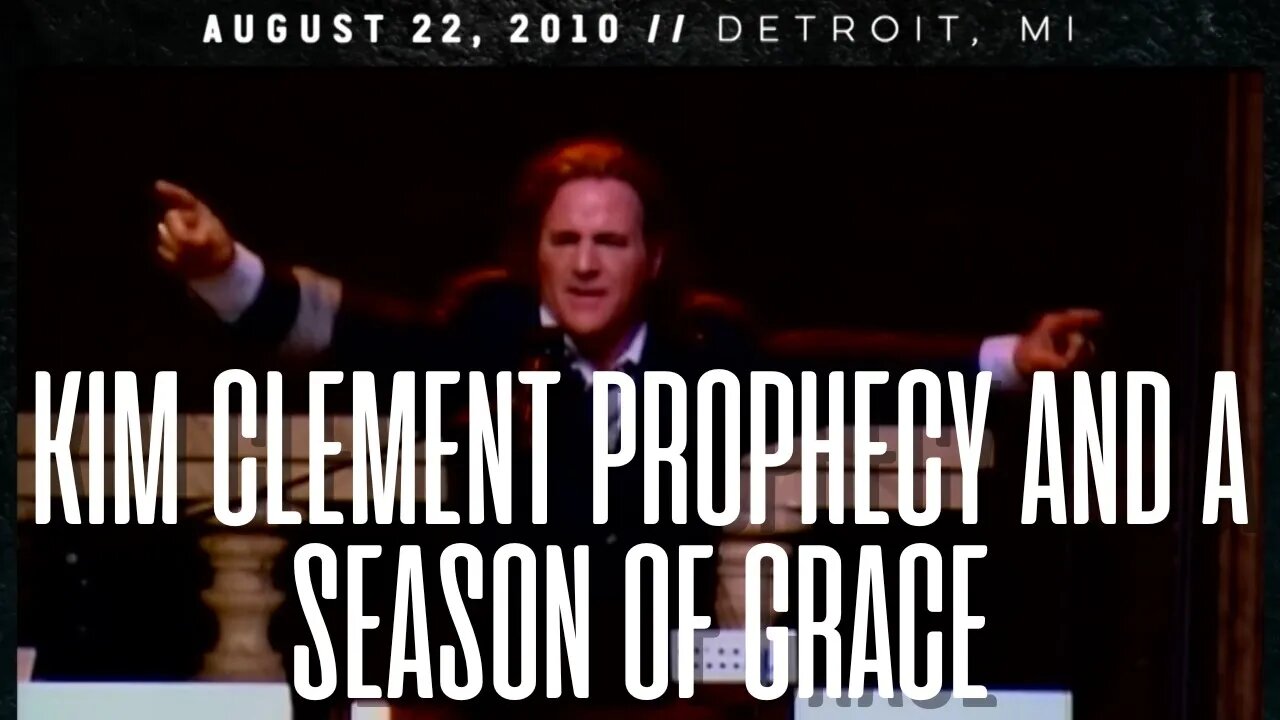 Israels Focus: Kim Clement Prophecy and a Season of Grace