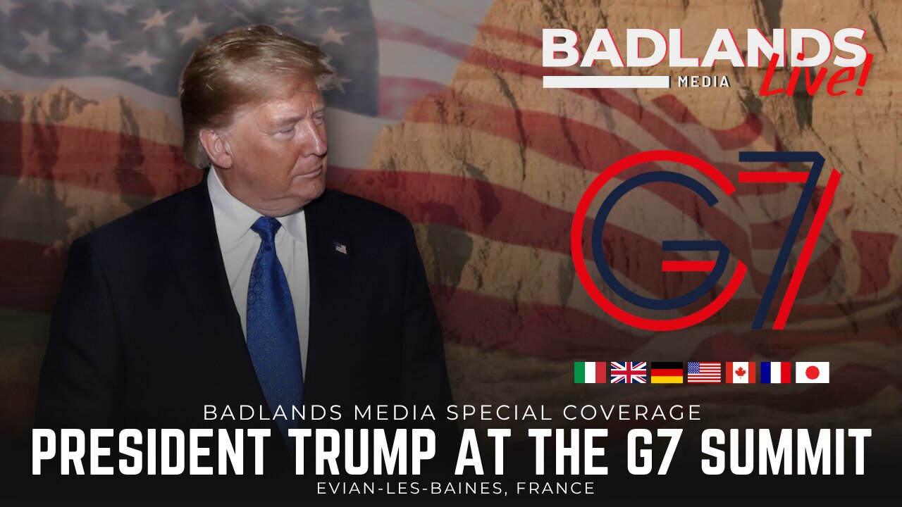 Badlands Media Special Coverage - President Trump at the G7 Summit