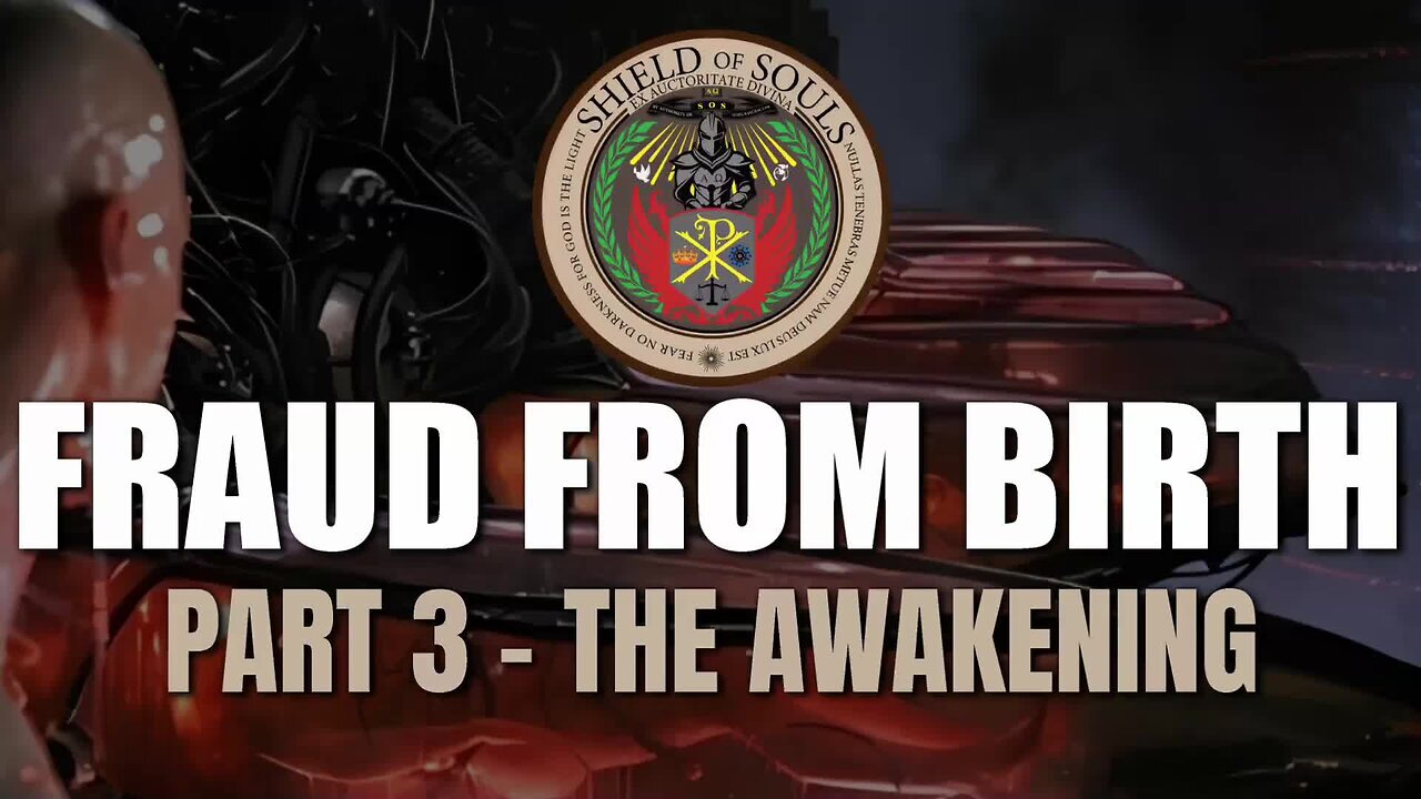 Fraud From Birth - Part 3: The Awakening