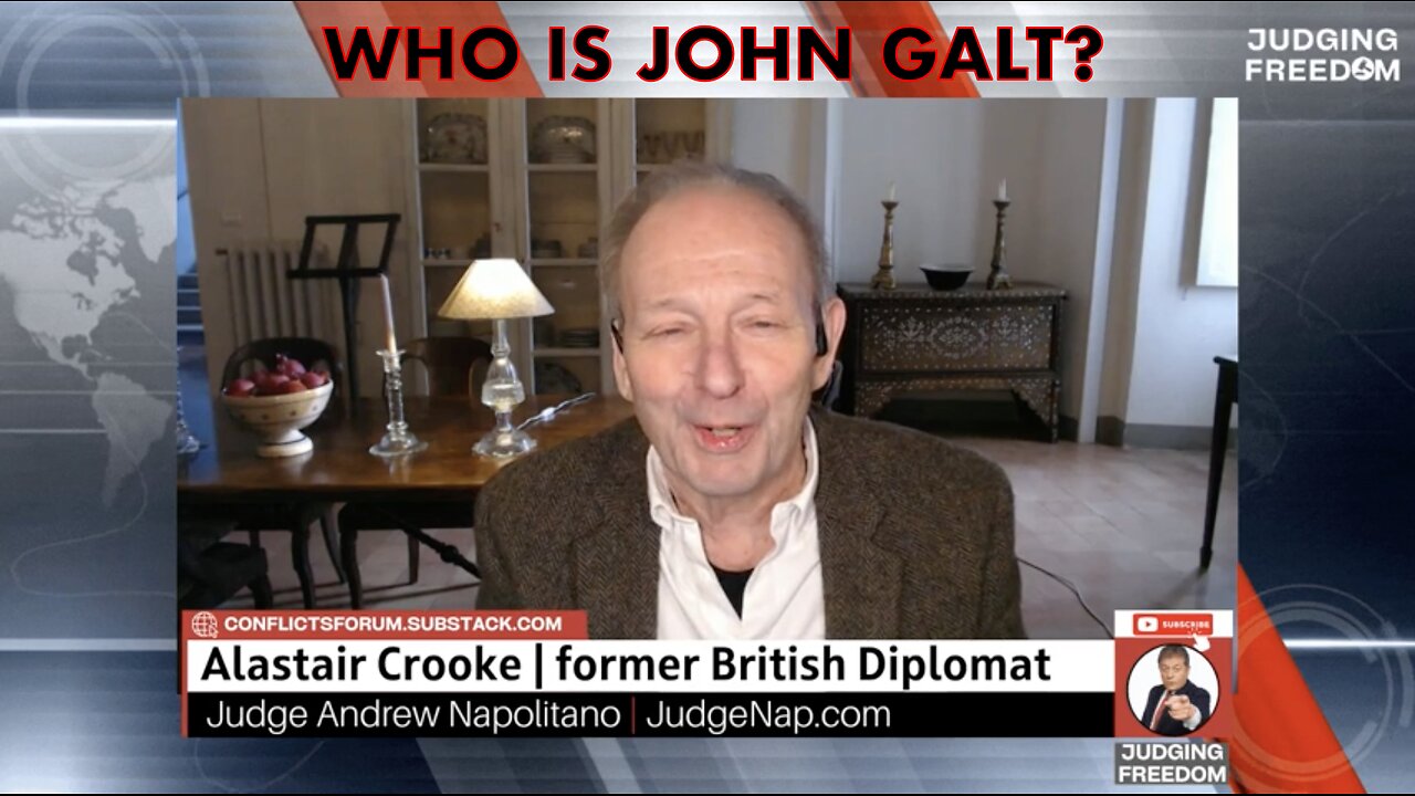 JUDGE W/ ALASTAIR CROOKE- ISRAEL, GAZA, UKRAINE EPSTEIN AND MORE. WHO IS John Galt?