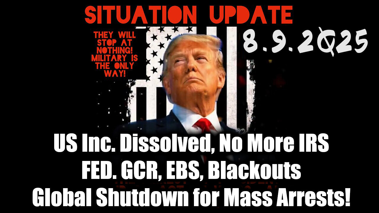 Siu 8.9.25.US Inc. Dissolved, No More IRS,FED. GCR, EBS, Blackouts;Global Shutdown for Mass Arrests