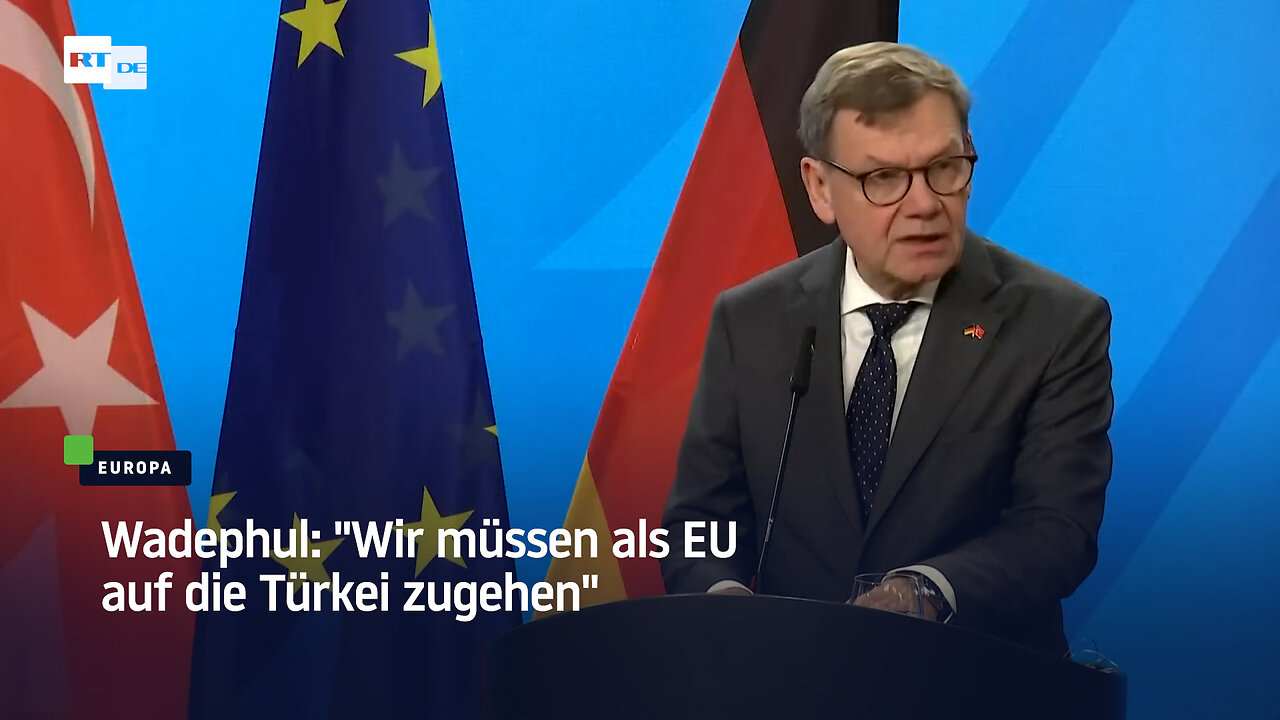 Wadephul: Wir müssen als EU auf die Türkei zugehen