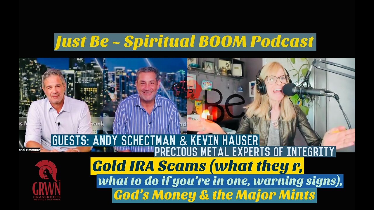 Just Be~SpiritBOOM:Kevin Hauser & Andy Schectman~Precious Metal Experts of Integrity:Gold IRA Scams