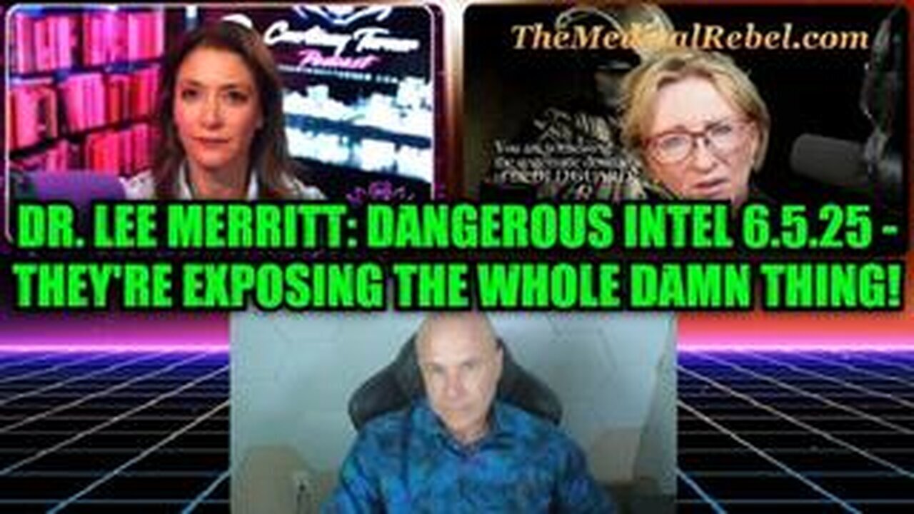 Dr. Lee Merritt: Dangerous Intel 6.5.25 - Theyre Exposing The Whole Damn Thing!