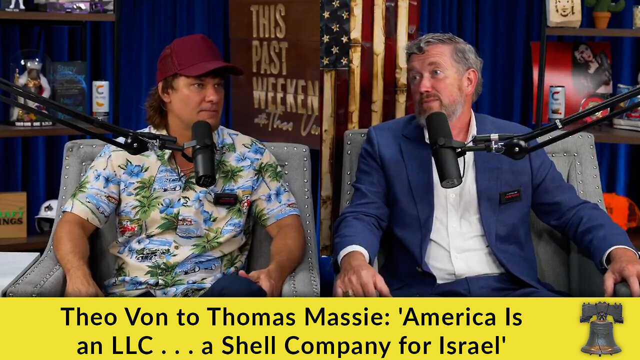 Theo Von to Thomas Massie: America Is an LLC . . . a Shell Company for Israel