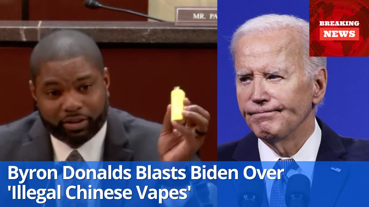 Byron Donalds Blasts Biden Over Illegal Chinese Vapes