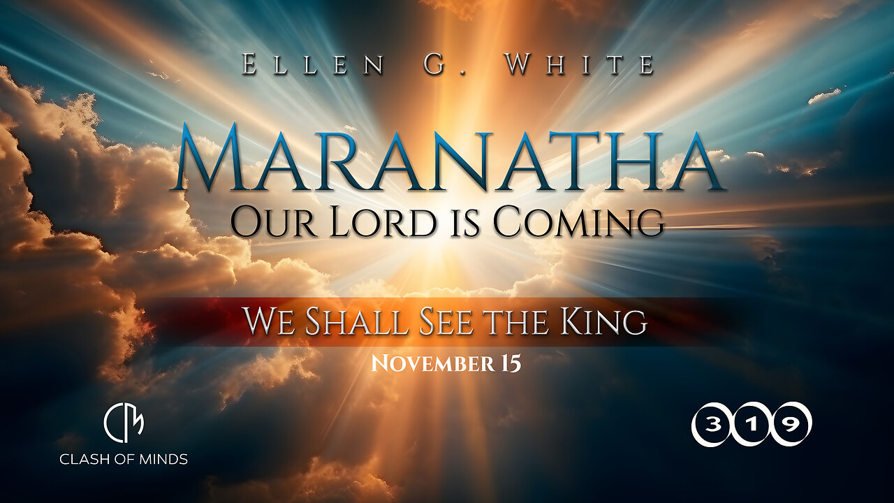 319. Maranatha Our Lord Is Coming: We Shall See the King, November 15, by Ellen G White