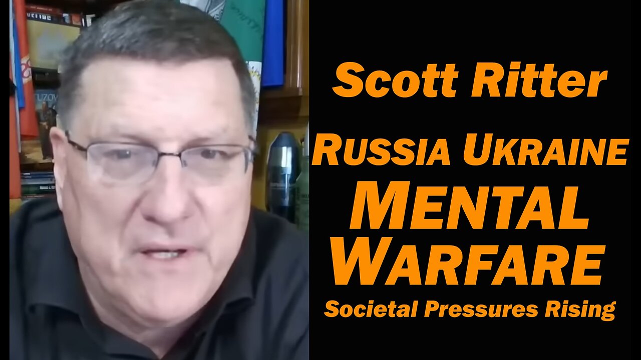 Scott Ritter Ukraine Latest Rumble Scott Ritter: Russia Ukraine MENTAL WARFARE, Societal Presssures Rising