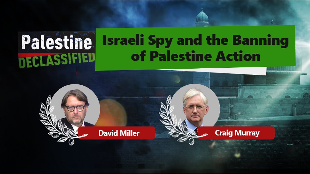 Episode 210: Israeli spy and the banning of Palestine Action