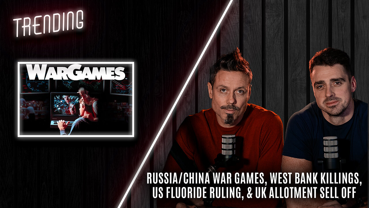 Trending: Ep146: War Games, West Bank Killings, US Fluoride Ruling, & UK Allotment Sell Off