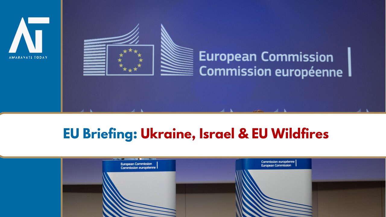 EU Press Briefing: Ukraine, Israel, Wildfires & Economy | Europe Politics | Amaravati Today