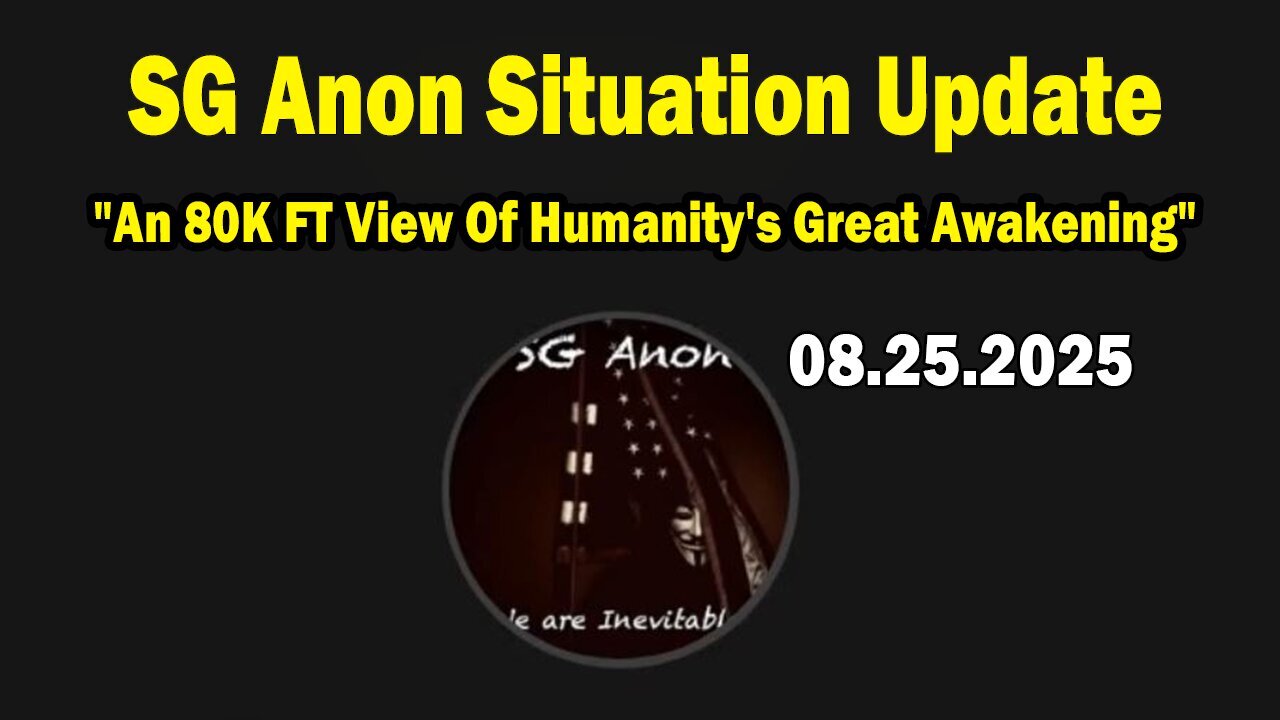 SG Anon Situation Update Aug 25: An 80K FT View Of Humanitys Great Awakening