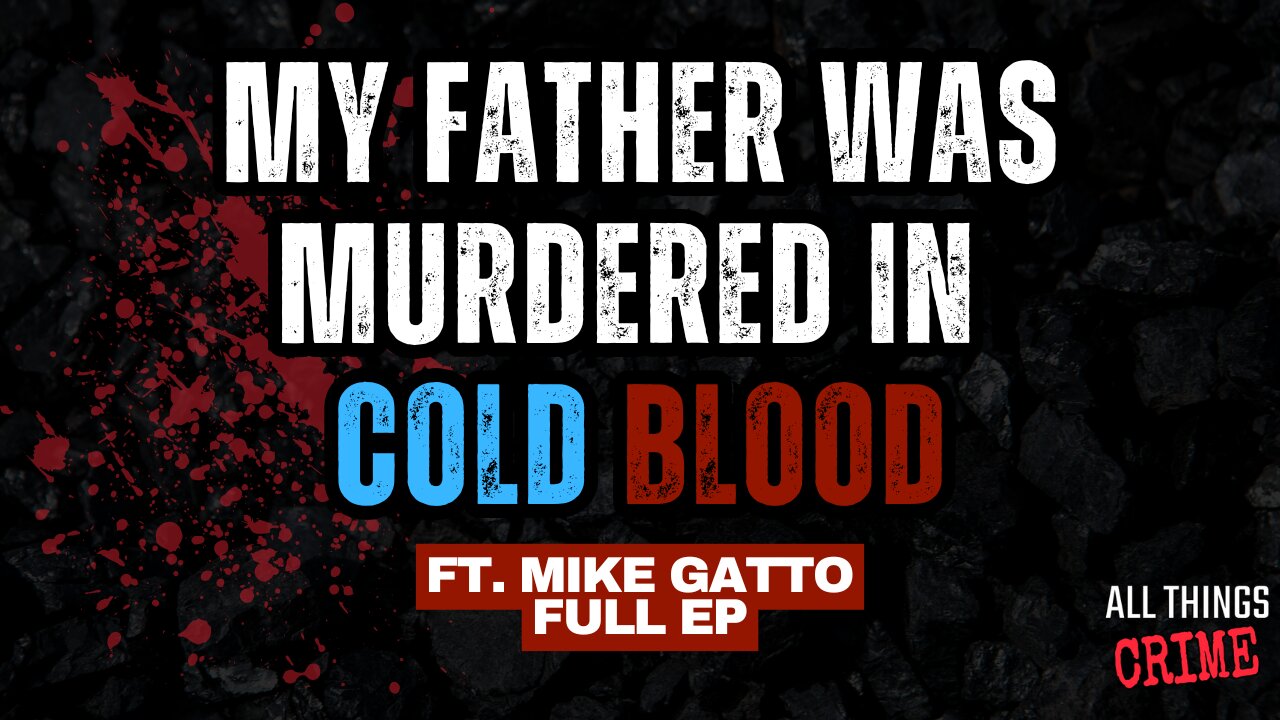 My Father Was Murdered In Cold Blood - Ft. Mike Gatto Full Ep