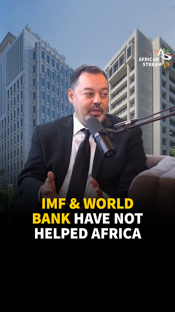 IMF & WORLD BANK HAVE NOT HELPED AFRICA