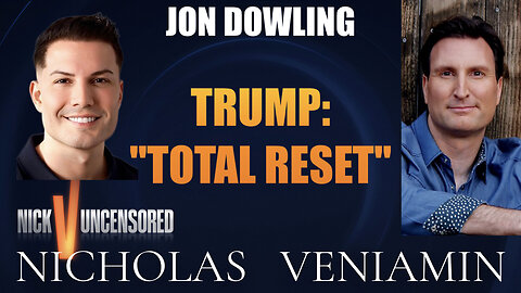 Jon Dowling Discusses Trump's Total Reset with Nicholas Veniamin