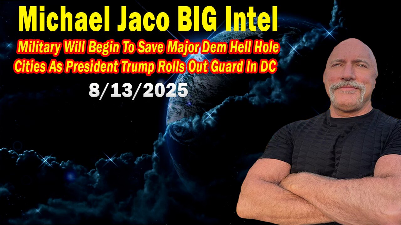 Michael Jaco BIG Intel Aug 13: President Trump Rolls Out Guard In DC! Important Update By Michael Jaco