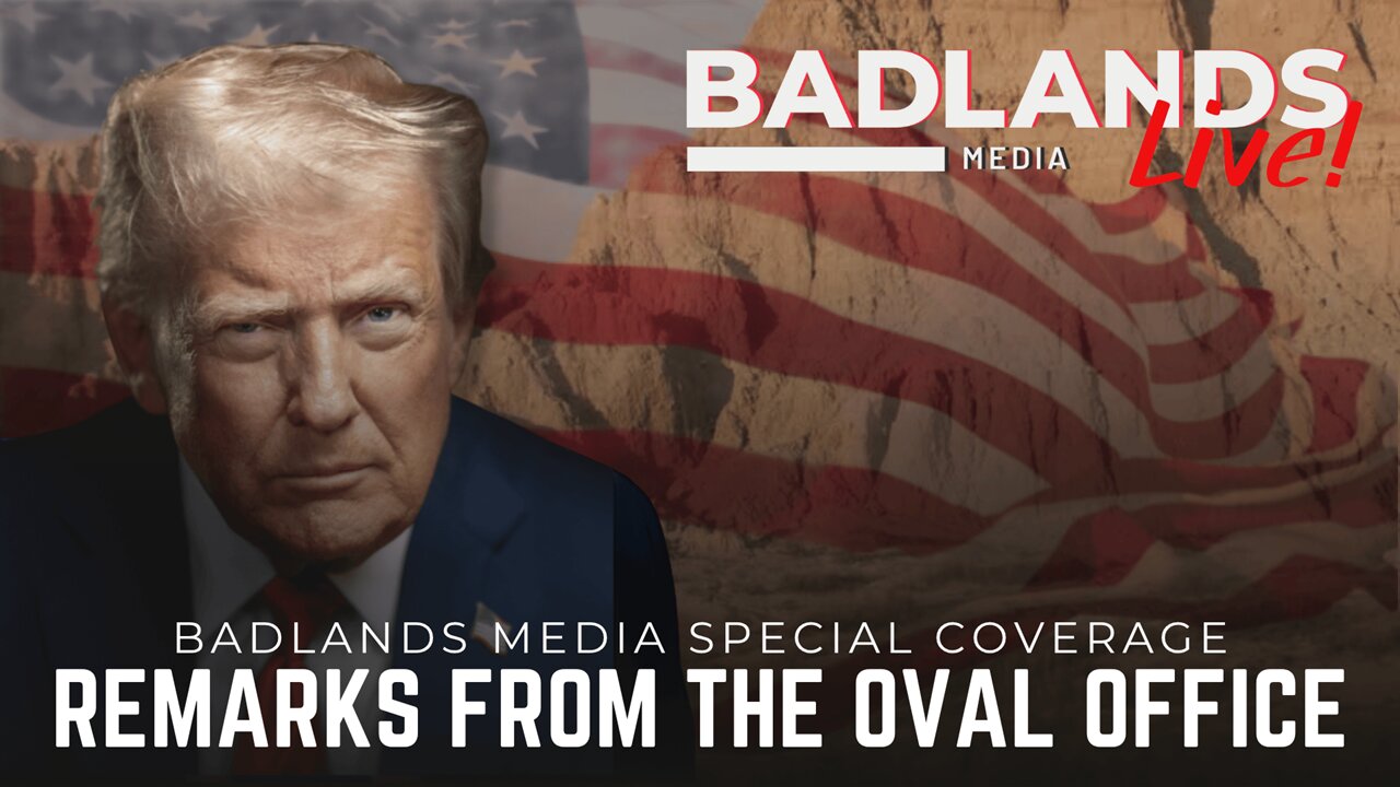 Badlands Media Special Coverage - President Trumps remarks from the Oval Office